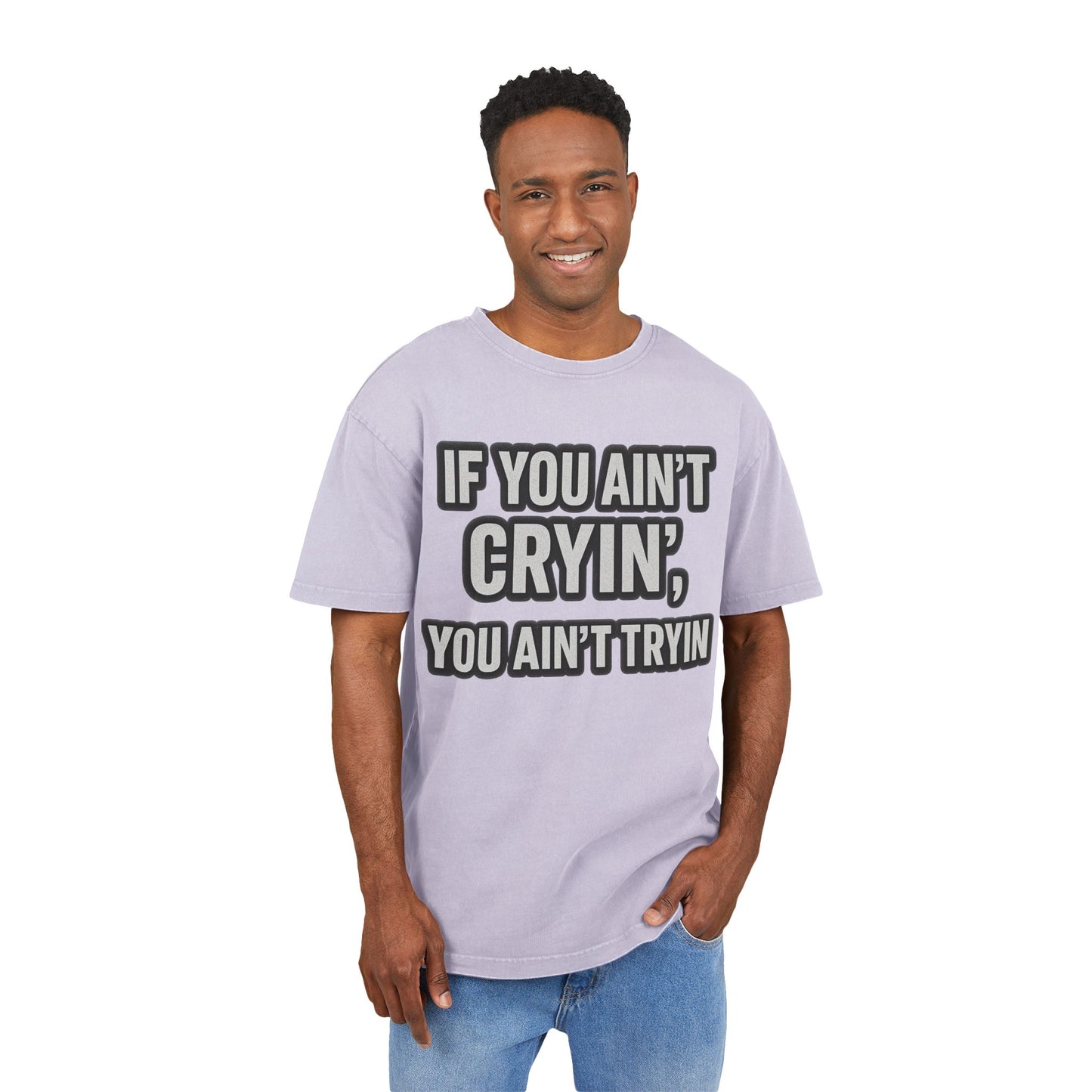 Men's Acid Washed Oversized Tee - "IF YOU AIN’T CRYIN’, YOU AIN’T TRYIN’"