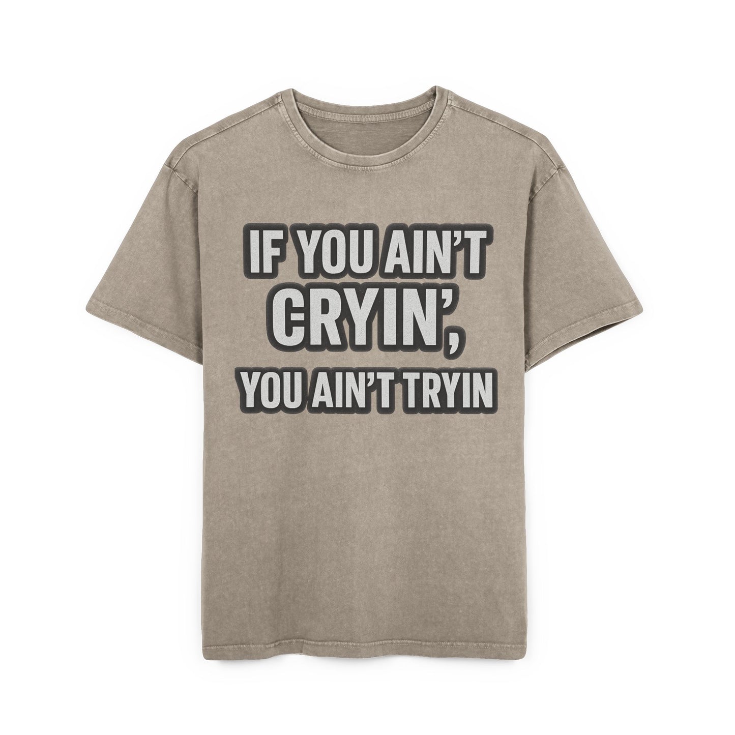 Men's Acid Washed Oversized Tee - "IF YOU AIN’T CRYIN’, YOU AIN’T TRYIN’"