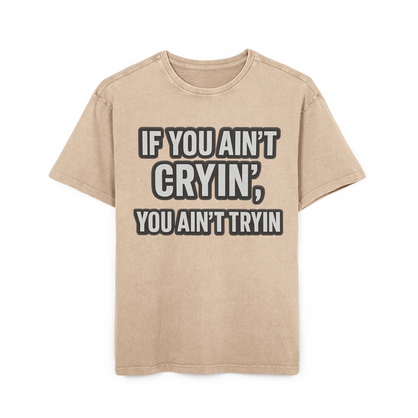 Men's Acid Washed Oversized Tee - "IF YOU AIN’T CRYIN’, YOU AIN’T TRYIN’"
