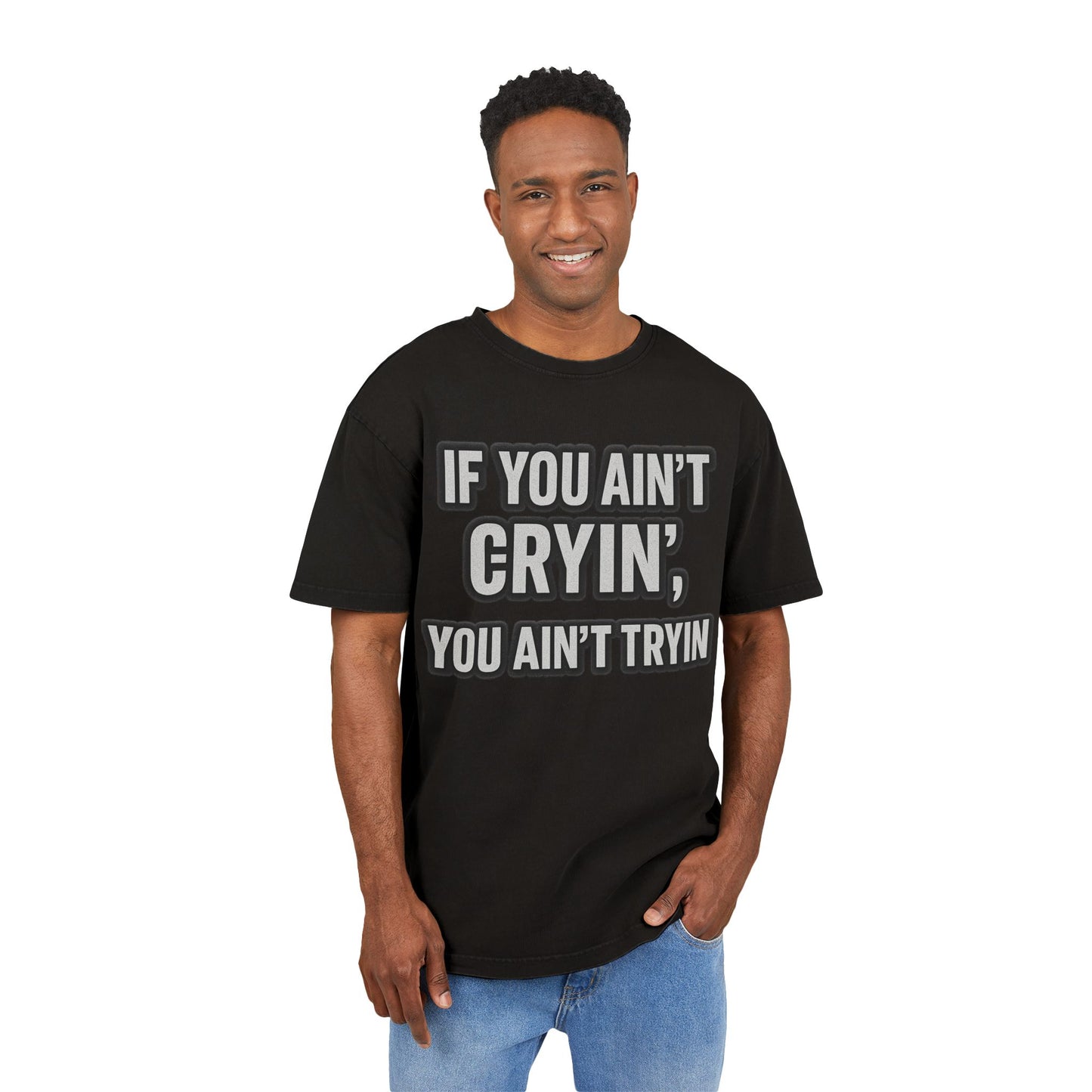 Men's Acid Washed Oversized Tee - "IF YOU AIN’T CRYIN’, YOU AIN’T TRYIN’"