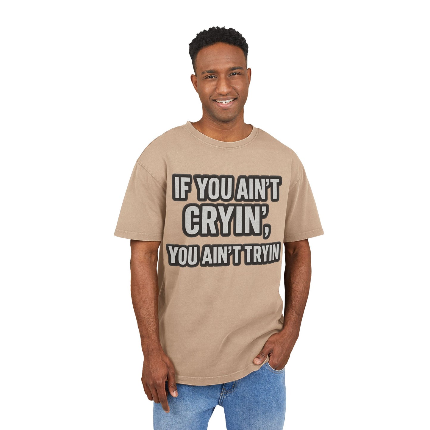 Men's Acid Washed Oversized Tee - "IF YOU AIN’T CRYIN’, YOU AIN’T TRYIN’"