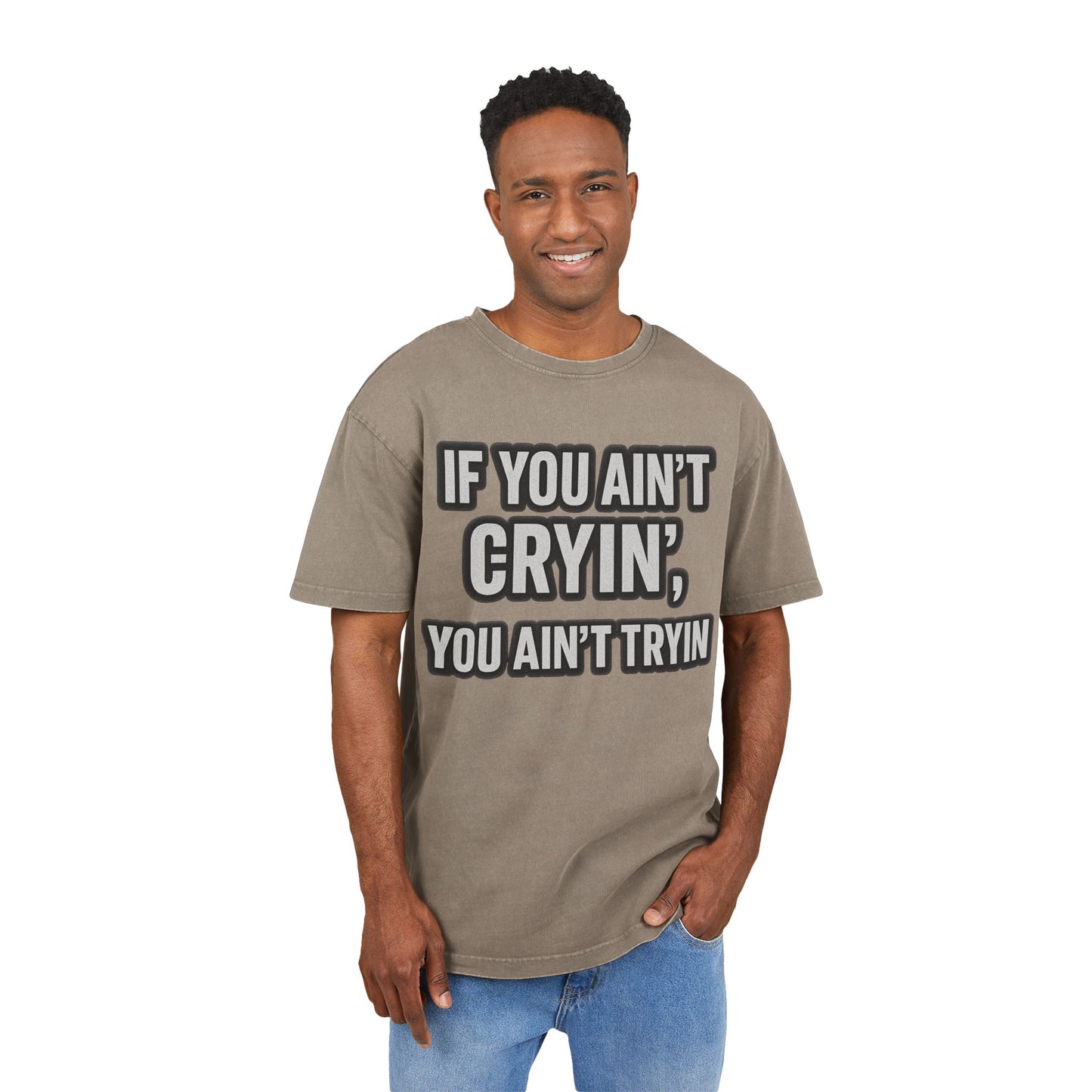 Men's Acid Washed Oversized Tee - "IF YOU AIN’T CRYIN’, YOU AIN’T TRYIN’"