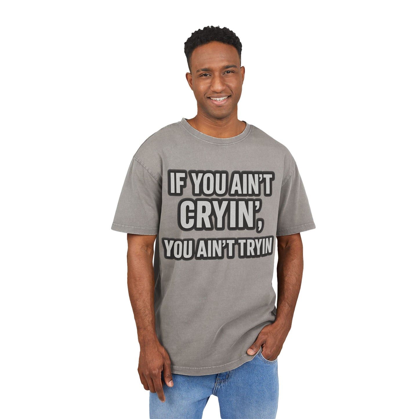 Men's Acid Washed Oversized Tee - "IF YOU AIN’T CRYIN’, YOU AIN’T TRYIN’"