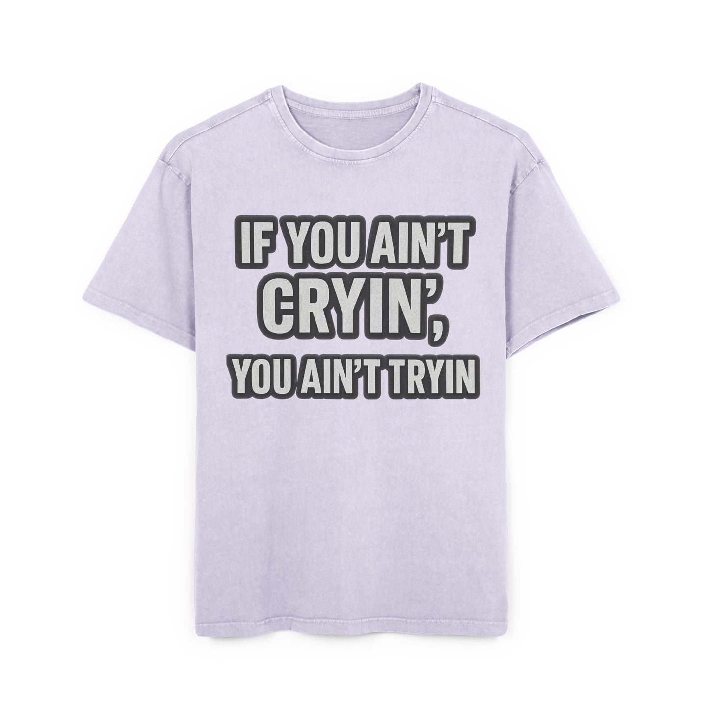 Men's Acid Washed Oversized Tee - "IF YOU AIN’T CRYIN’, YOU AIN’T TRYIN’"