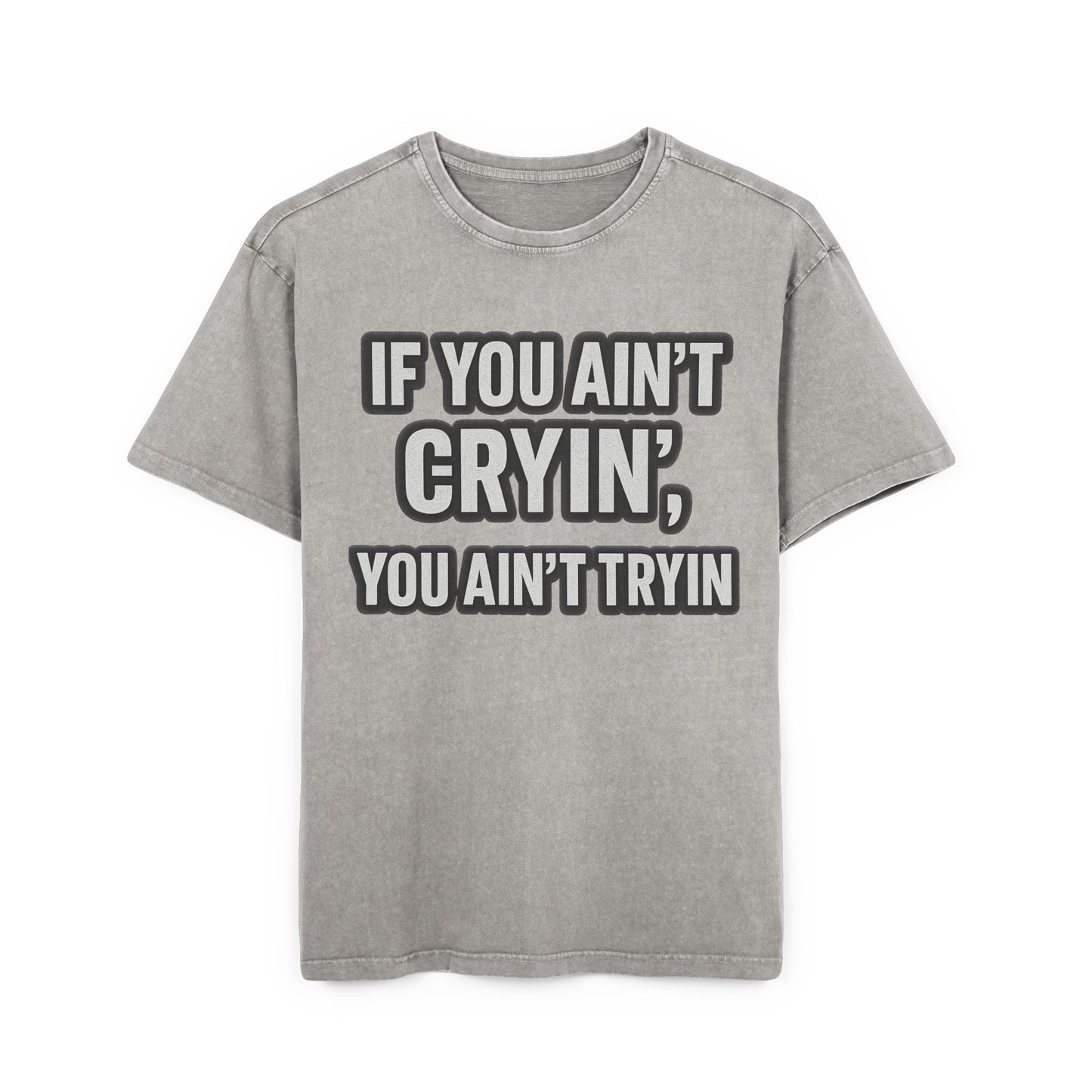 Men's Acid Washed Oversized Tee - "IF YOU AIN’T CRYIN’, YOU AIN’T TRYIN’"
